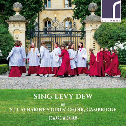 ST. CATHARINE'S GIRLS' CHOIR CAMBRIDGE/ EDWARD WICKHAM - SING LEVY DEWST. CATHARINES GIRLS CHOIR CAMBRIDGE - EDWARD WICKHAM - SING LEVY DEW.jpg